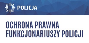 OCHRONA PRAWNA FUNKCJONARIUSZY POLICJI